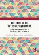 The Future of Religious Heritage Entangled Temporalities of the Sacred and Secular