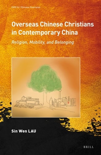 Overseas Chinese Christians in Contemporary China Religion, Mobility, and Belonging