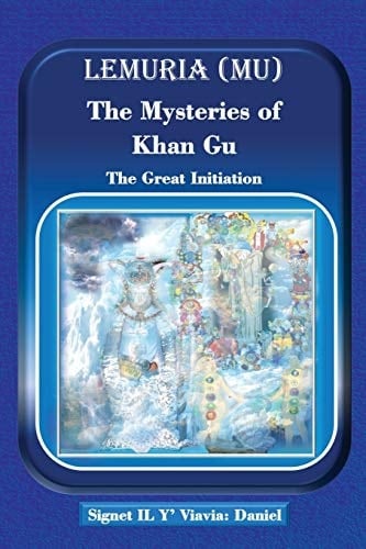 Lemuria (Mu) The Mysteries of Khan Gu The Great Initiation