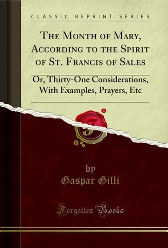 The Month of Mary, According to the Spirit of St. Francis of Sales Or, Thirty-One Considerations, with Examples, Prayers, Etc (Classic Reprint)