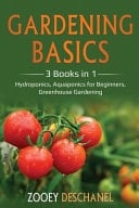 Gardening Basics 3 Books in 1: Hydroponics, Aquaponics for Beginners, Greenhouse Gardening