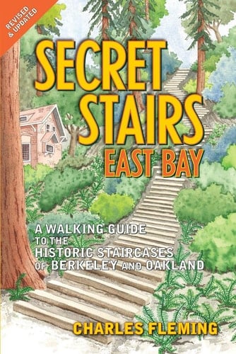 Secret Stairs: East Bay A Walking Guide to the Historic Staircases of Berkeley and Oakland (Revised September 2020)