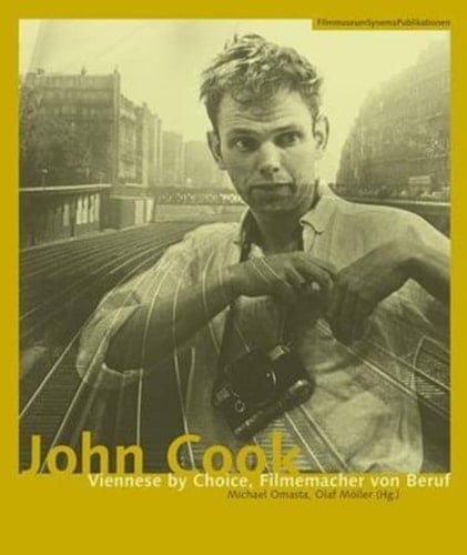 John Cook: Viennese by Choice, Filmemacher von Beruf (Austrian Film Museum Books)