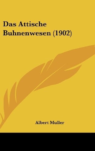 Das Attische Buhnenwesen (1902) (German Edition)