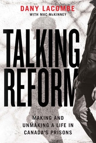 Talking Reform Making and Unmaking a Life in Canada’s Prisons