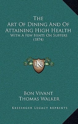 The Art Of Dining And Of Attaining High Health: With A Few Hints On Suppers (1874)