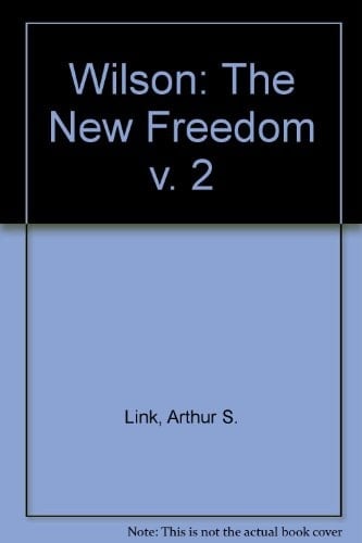 Wilson, Volume II The New Freedom