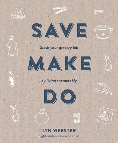Save Make Do Slash your grocery bill by living sustainably