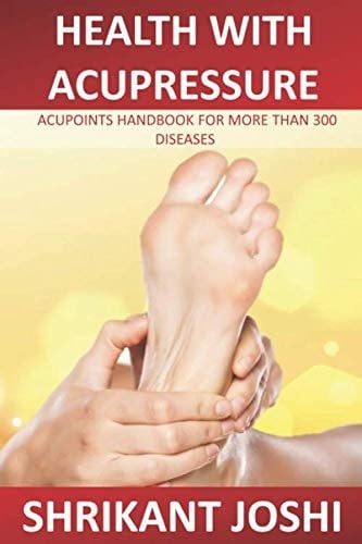 HEALTH WITH ACUPRESSURE: ACUPOINTS HANDBOOK FOR MORE THAN 300 DISEASES