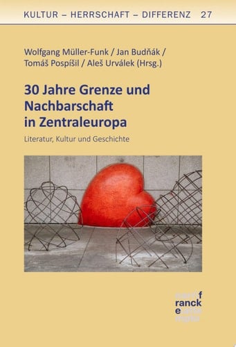 30 Jahre Grenze und Nachbarschaft in Zentraleuropa Literatur, Kultur und Geschichte