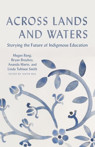 Across Lands and Waters Storying the Future of Indigenous Education