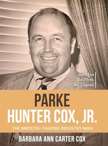 Parke Hunter Cox, Jr. "The Smooth-Talking Industry Man"