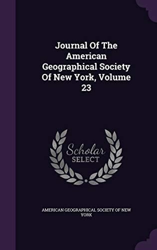 Journal of the American Geographical Society of New York, Volume 23
