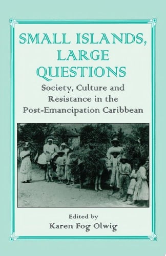 Small Islands, Large Questions Society, Culture and Resistance in the Post-Emancipation Caribbean
