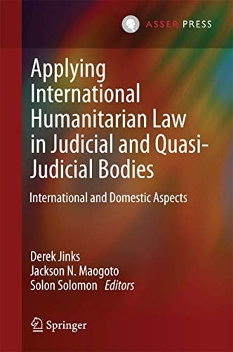 Applying International Humanitarian Law in Judicial and Quasi-Judicial Bodies International and Domestic Aspects