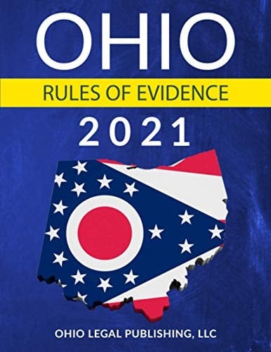 Ohio Rules of Evidence 2021 Complete Rules as Revised Through July 1, 2020