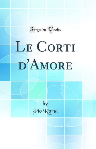 Le Corti d'Amore (Classic Reprint)