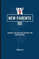 New Parents 101 - Essential Tips and Tools for First-Time Moms and Dads