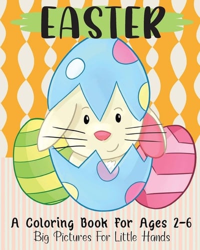 Easter A Coloring Book For Ages 2-6: Big Pictures For Little Hands