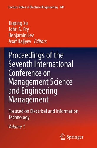 Proceedings of the Seventh International Conference on Management Science and Engineering Management Focused on Electrical and Information Technology Volume I