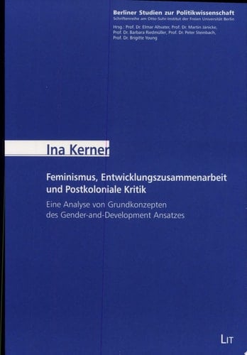 Feminismus, Entwicklungszusammenarbeit und postkoloniale Kritik eine Analyse von Grundkonzepten des Gender-and-Development Ansatzes