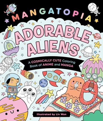 Mangatopia: Adorable Aliens A Cosmically Cute Coloring Book of Anime and Manga