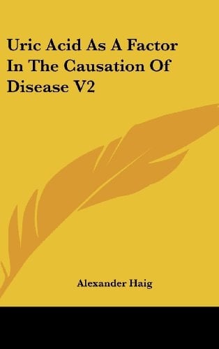 Uric Acid As A Factor In The Causation Of Disease V2
