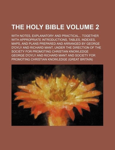 The Holy Bible Volume 2 ; with notes, explanatory and practical together with appropriate introductions, tables, indexes, maps, and plans prepared and ... of the society for promoting christian k