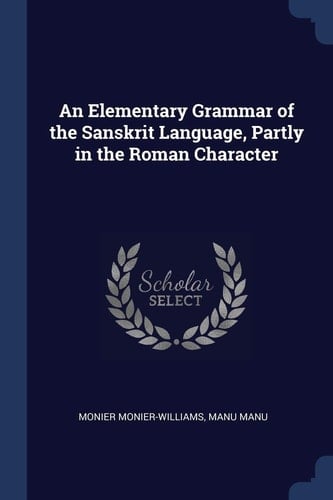 An Elementary Grammar of the Sanskrit Language, Partly in the Roman Character