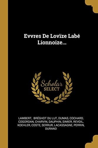 Evvres De Lovïze Labé Lionnoize...