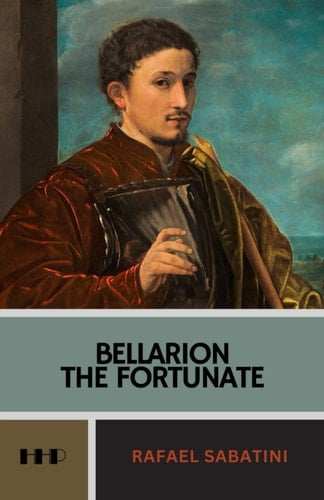 Bellarion the Fortunate: The 1926 Historical Romantic Adventure Classic (Annotated)
