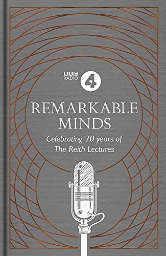 Remarkable Minds A Celebration of the Reith Lectures