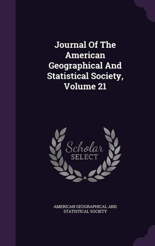Journal of the American Geographical and Statistical Society, Volume 21