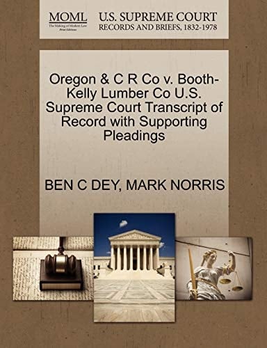 Oregon & C R Co v. Booth-Kelly Lumber Co U.S. Supreme Court Transcript of Record with Supporting Pleadings