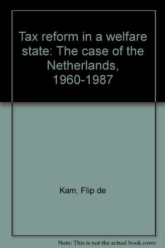 Tax reform in a welfare state: The case of the Netherlands, 1960-1987
