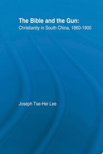 The Bible and the Gun Christianity in South China, 1860-1900