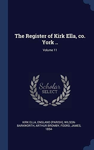 The Register of Kirk Ella, Co. York . . ; Volume 11