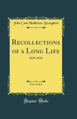 Recollections of a Long Life, Vol. 4 Of 4 1829-1834 (Classic Reprint)