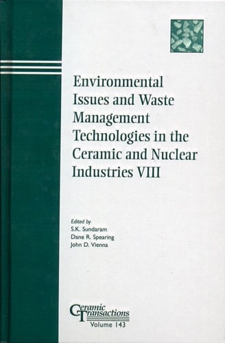 Environmental Issues and Waste Management Technologies in the Ceramic and Nuclear Industries VIII: Proceedings of the symposium held at the 104th Annual Meeting of The American Ceramic Society, April 28-May1, 2002 in Missouri, Ceramic Transactions, V