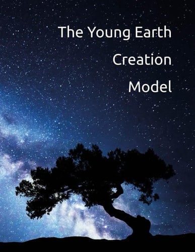 The Young Earth Creation Model The True History of Humanity