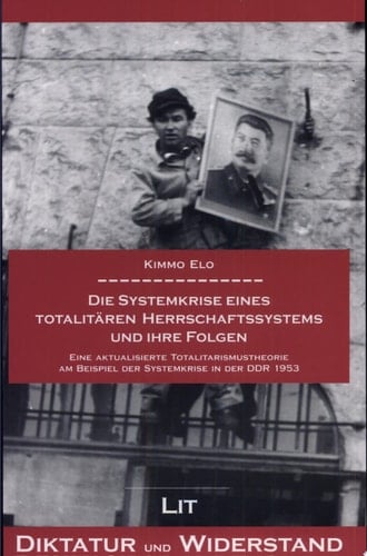 Die Systemkrise eines totalitären Herrschaftssystems und ihre Folgen eine aktualisierte Totalitarismustheorie am Beispiel der Systemkrise in der DDR 1953