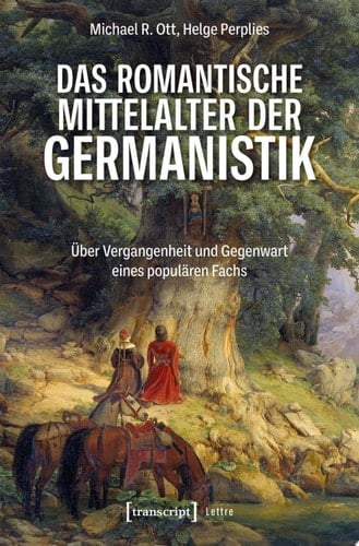 Das romantische Mittelalter der Germanistik Über Vergangenheit und Gegenwart eines populären Fachs