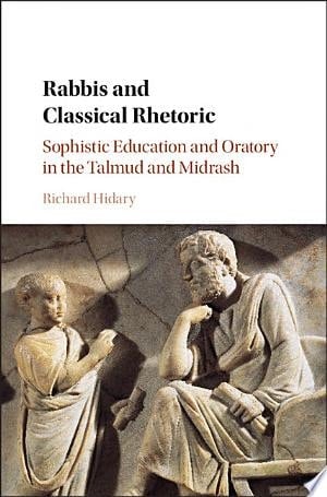 Rabbis and Classical Rhetoric Sophistic Education and Oratory in the Talmud and Midrash