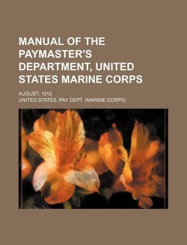 Manual of the Paymaster's department, United States Marine Corps; August, 1912