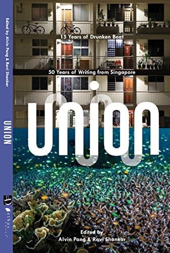 Union 15 Years of Drunken Boat : 50 Years of Writing from Singapore