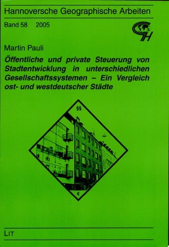 Öffentliche und private Steuerung von Stadtentwicklung in unterschiedlichen Gesellschaftssystemen ein Vergleich ost- und westdeutscher Städte