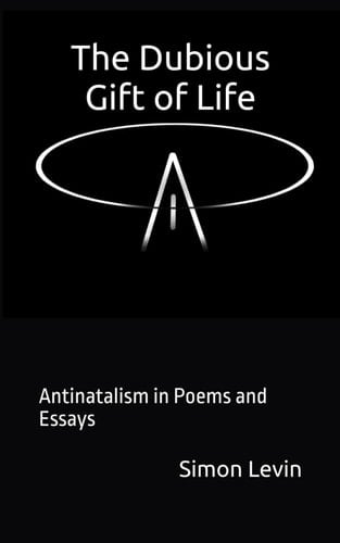 The Dubious Gift of Life: Antinatalism in Poems and Essays