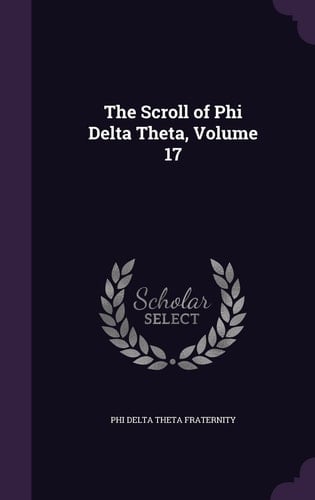 The Scroll of Phi Delta Theta, Volume 17