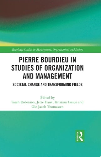 Pierre Bourdieu in Studies of Organization and Management Societal Change and Transforming Fields