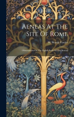 Aeneas At The Site Of Rome Observations On The Eighth Book Of The Aeneid
